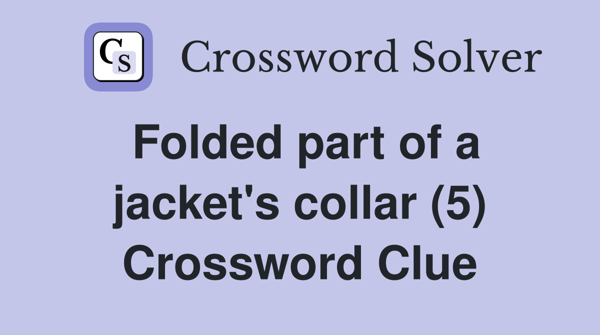 Folded part of a jacket's collar (5) Crossword Clue