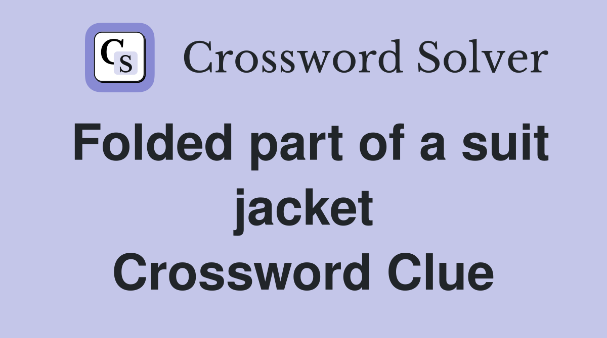 Folded part of a suit jacket Crossword Clue