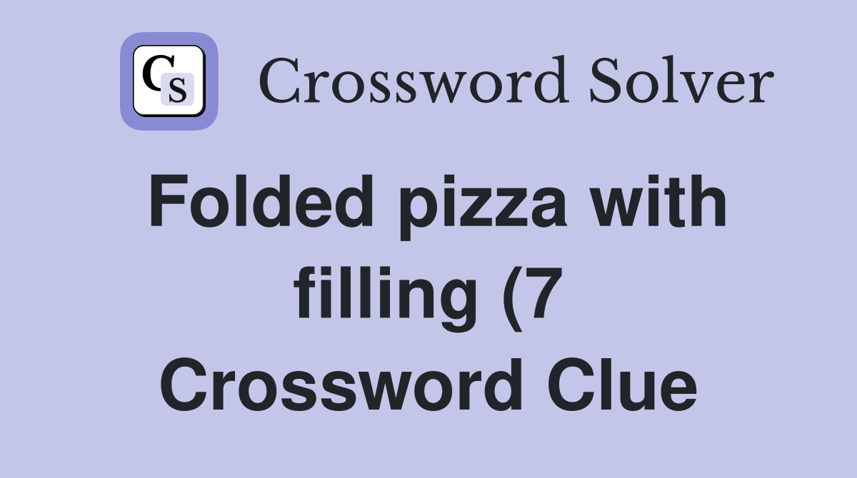 Folded pizza with filling (7) Crossword Clue Answers Crossword Solver Folded pizza with filling (7) Crossword Clue Answers Crossword Solver