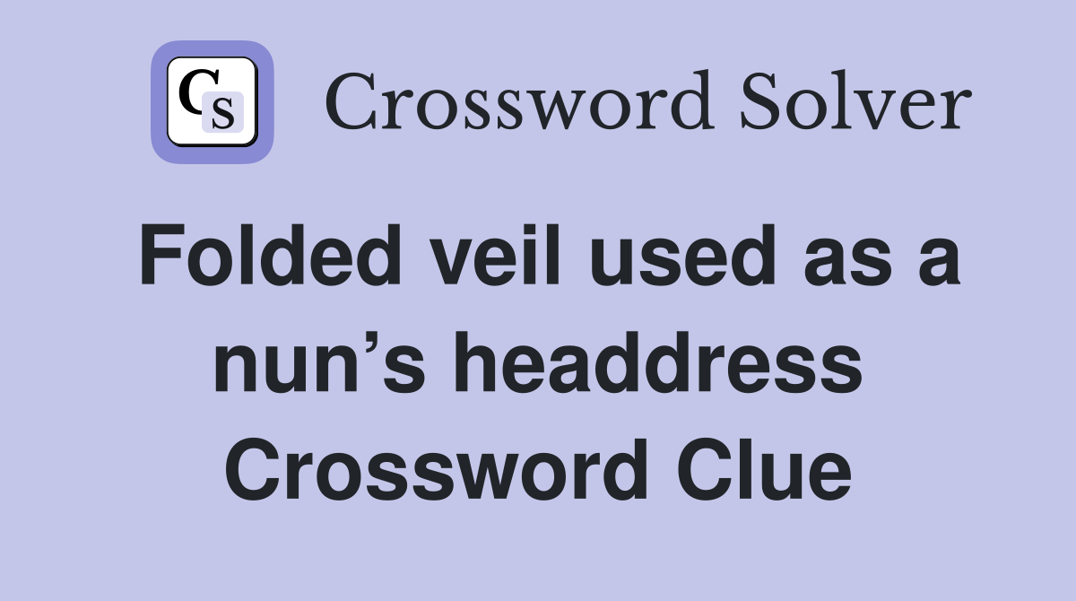 Folded veil used as a nun’s headdress Crossword Clue
