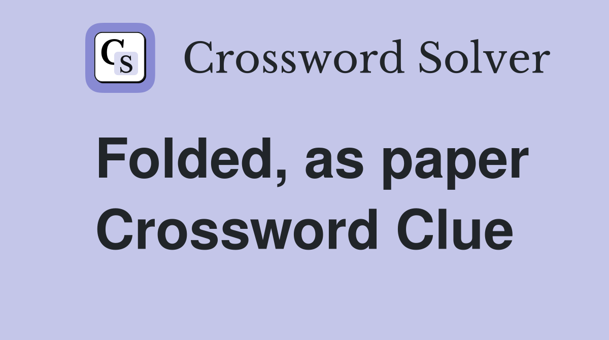 Folded, as paper Crossword Clue