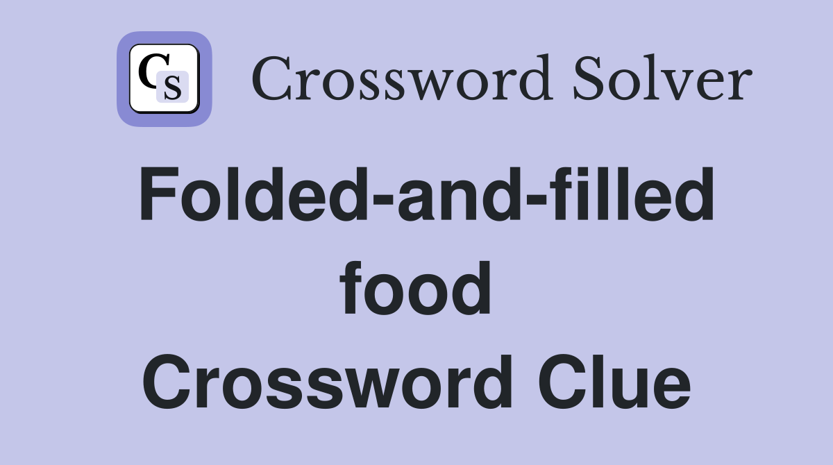 Folded-and-filled food Crossword Clue