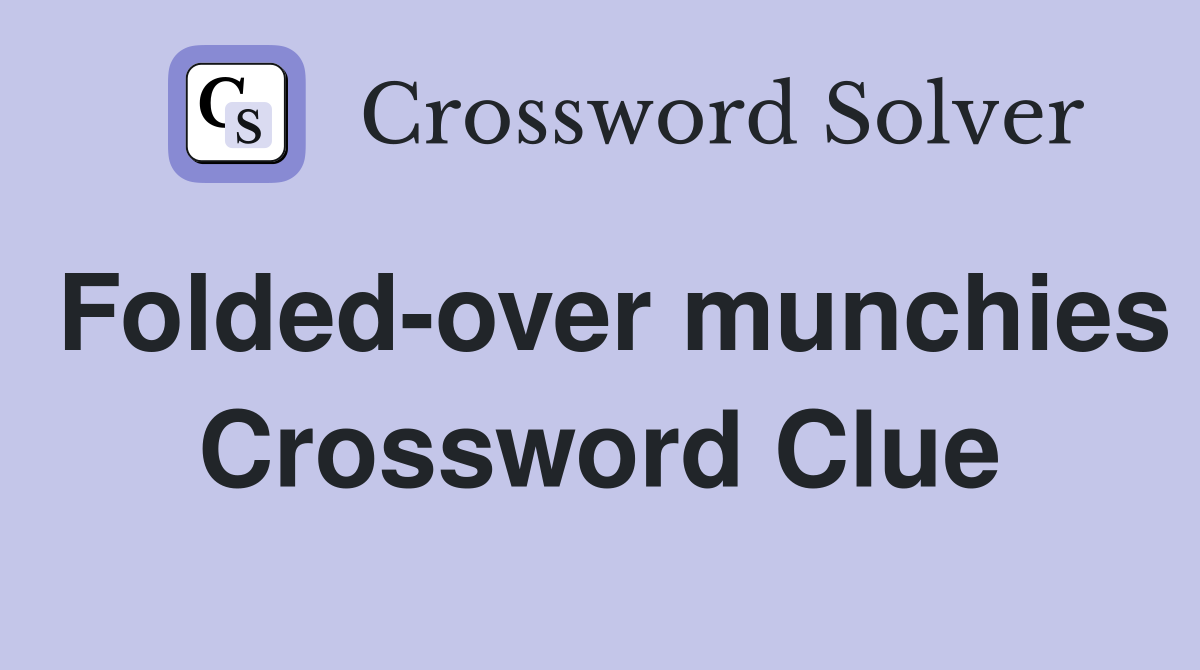 Folded-over munchies Crossword Clue