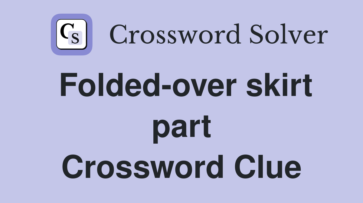 Folded-over skirt part Crossword Clue