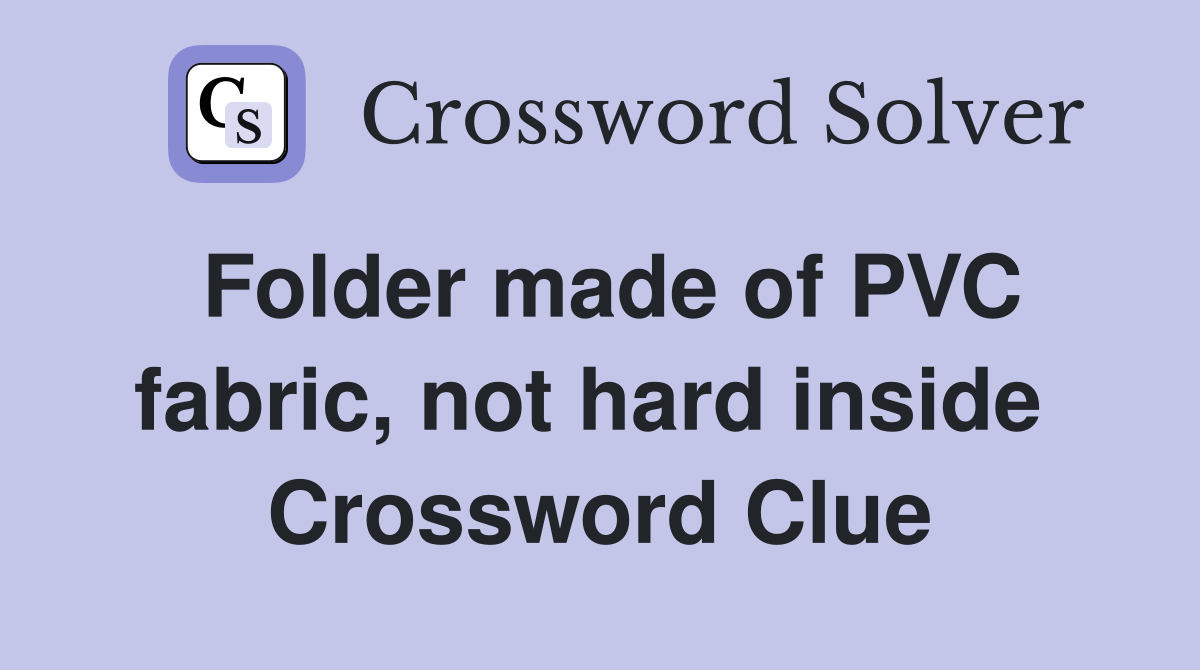 Folder made of PVC fabric, not hard inside  Crossword Clue