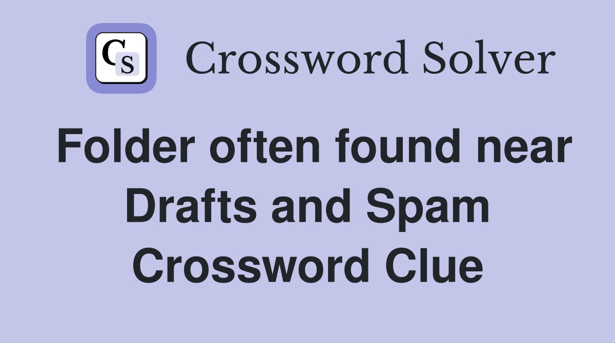 Folder often found near Drafts and Spam Crossword Clue