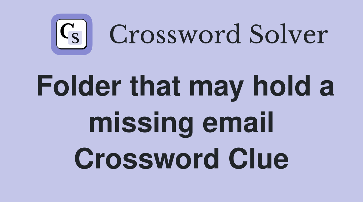 Folder that may hold a missing email Crossword Clue
