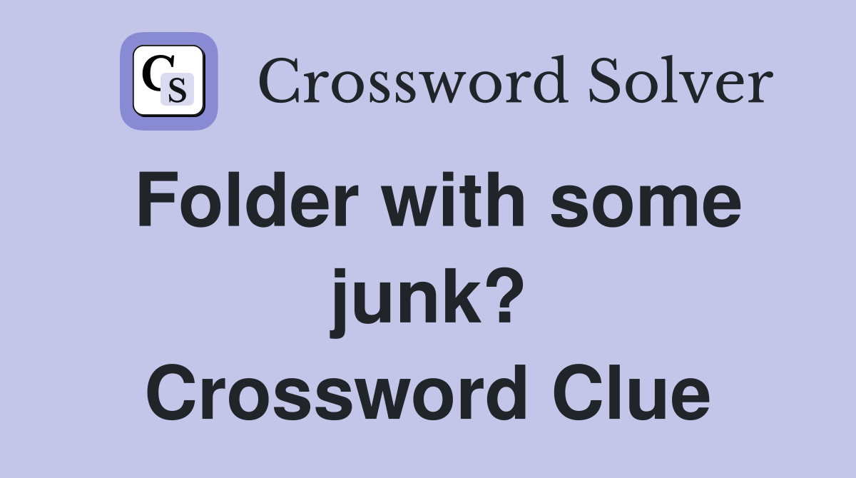 Folder with some junk? Crossword Clue