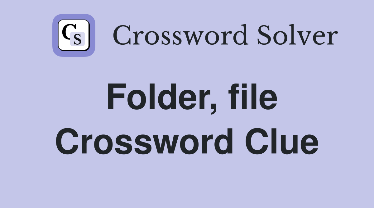 Folder, file Crossword Clue