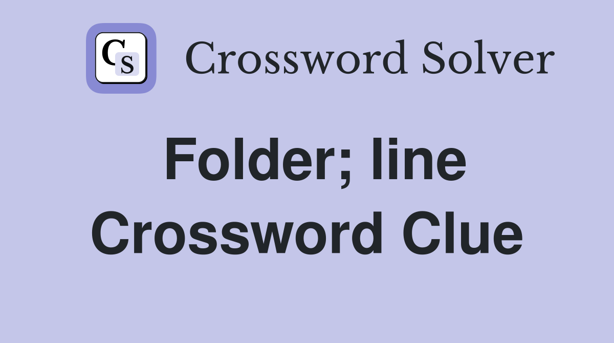 Folder; line Crossword Clue