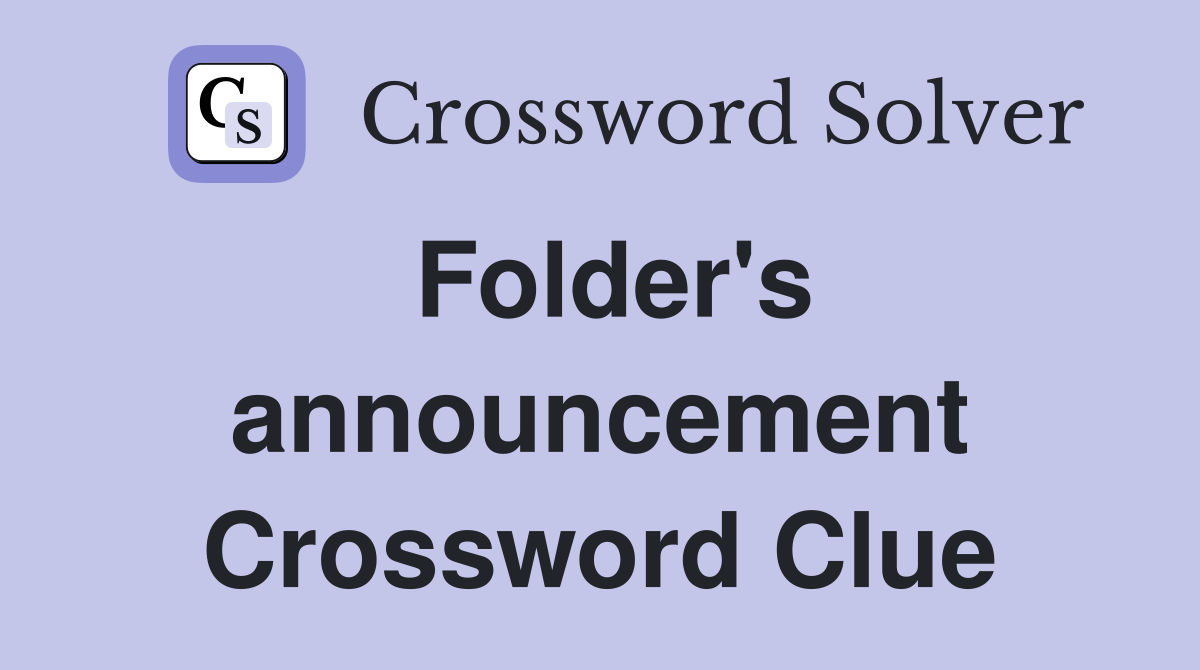 Folder's announcement Crossword Clue