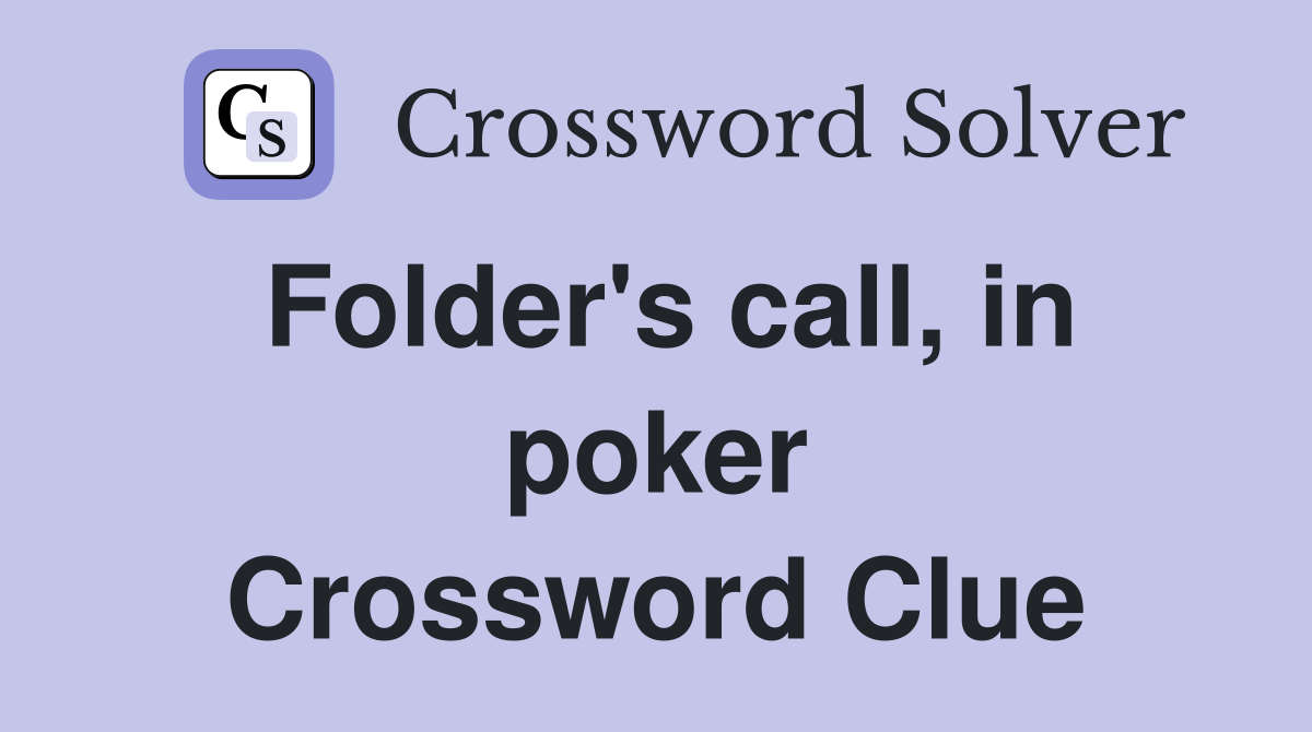 Folder's call, in poker Crossword Clue