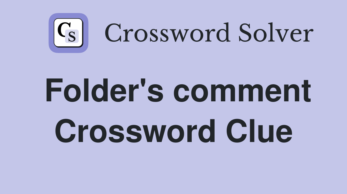Folder's comment Crossword Clue