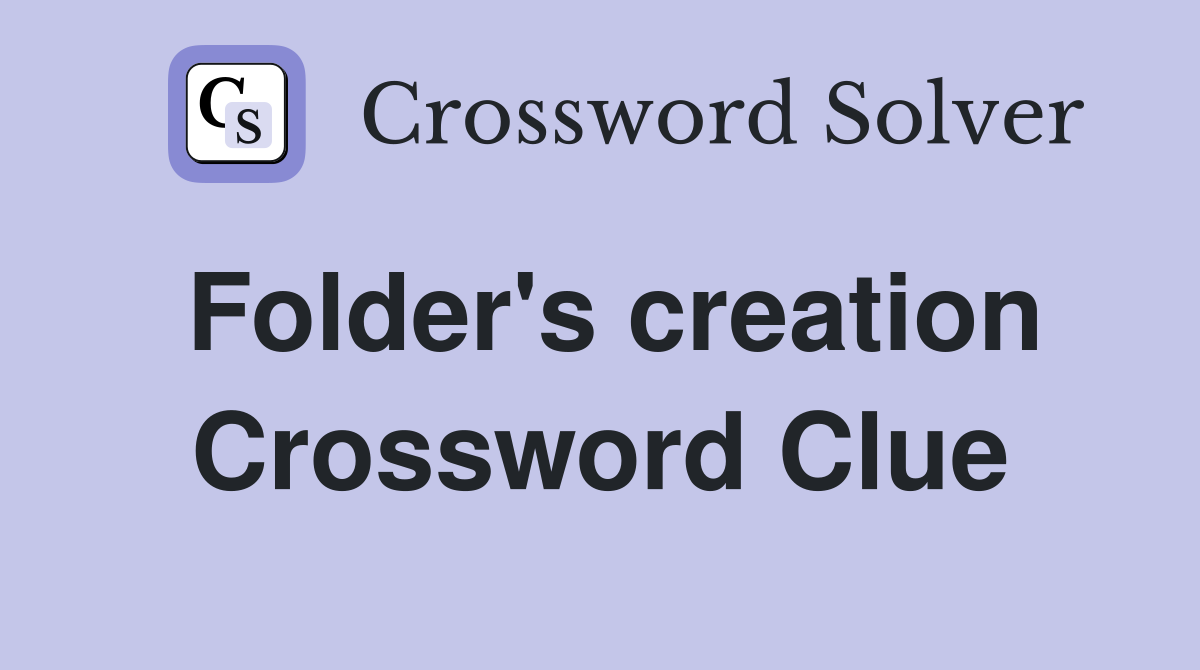 Folder's creation Crossword Clue