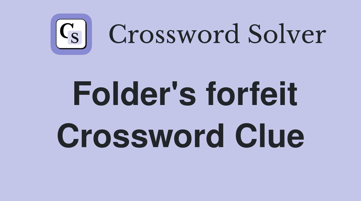 Folder's forfeit Crossword Clue