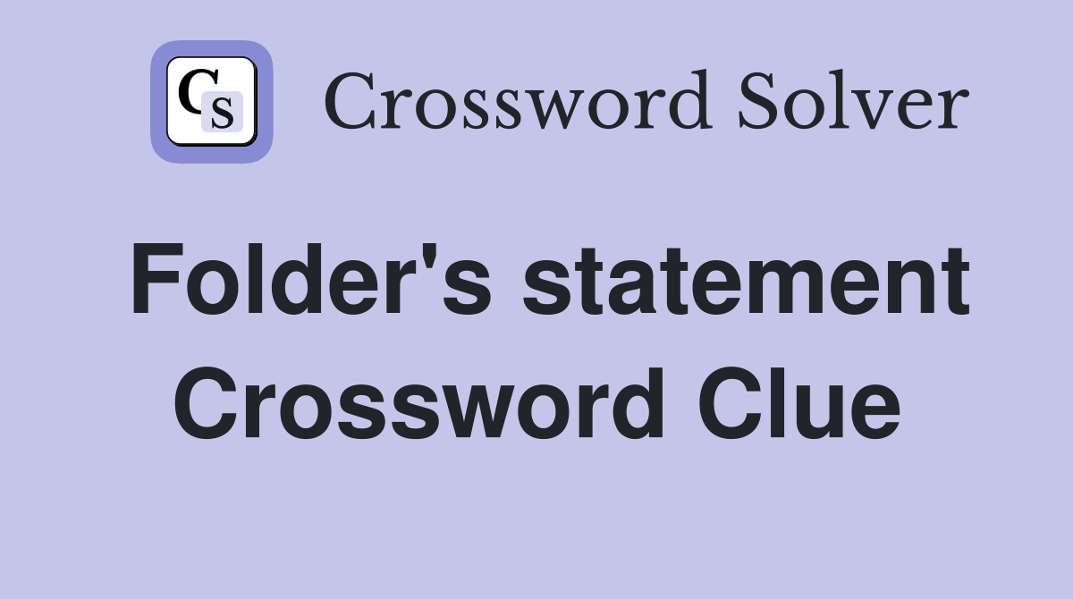 Folder's statement Crossword Clue