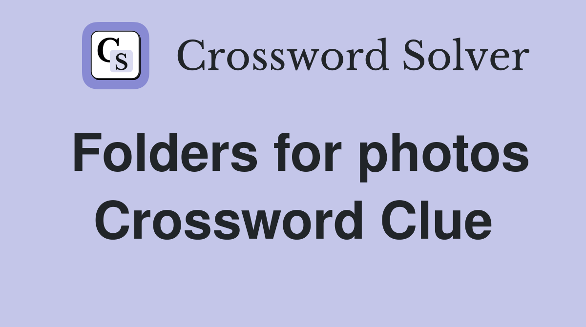 Folders for photos Crossword Clue
