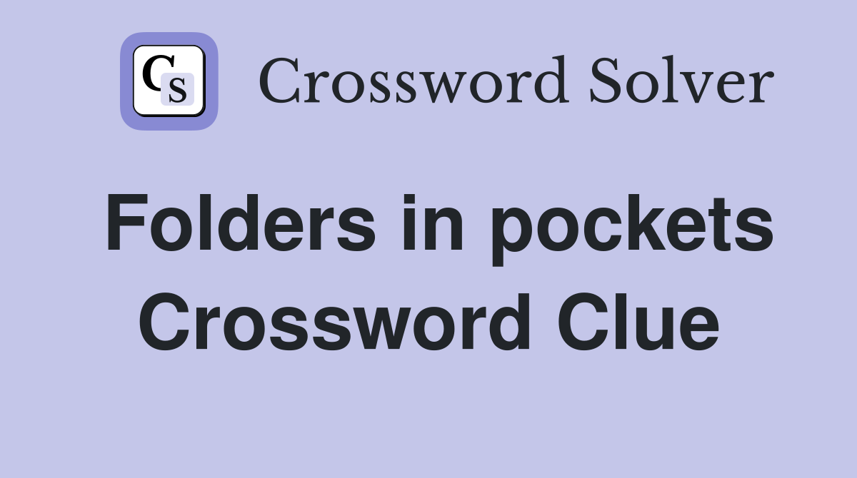 Folders in pockets Crossword Clue