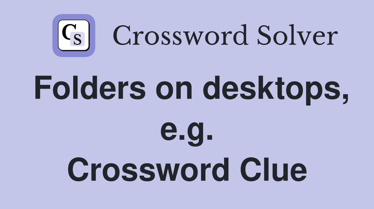 Folders on desktops, e.g. Crossword Clue