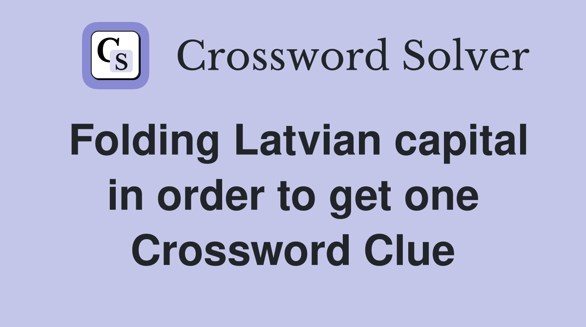 Folding Latvian capital in order to get one Crossword Clue