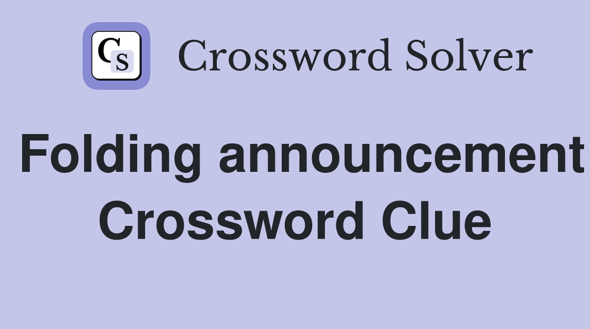 Folding announcement Crossword Clue