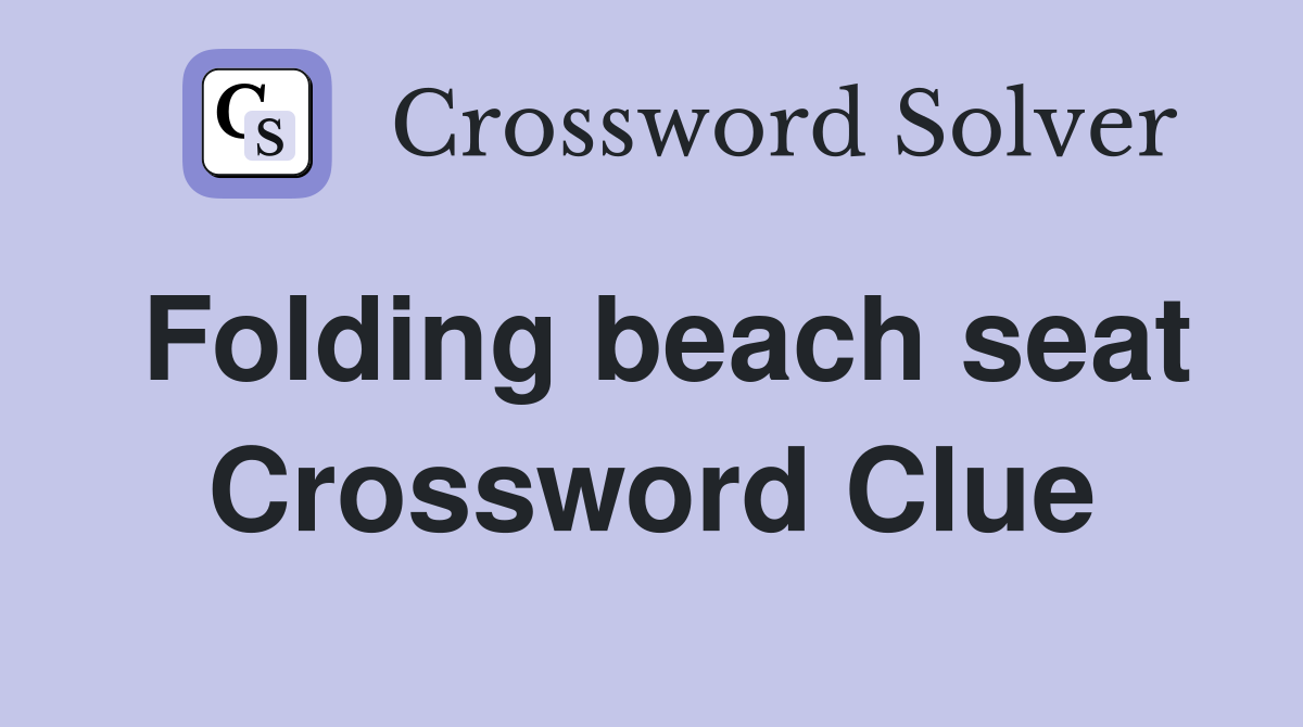Folding beach seat Crossword Clue