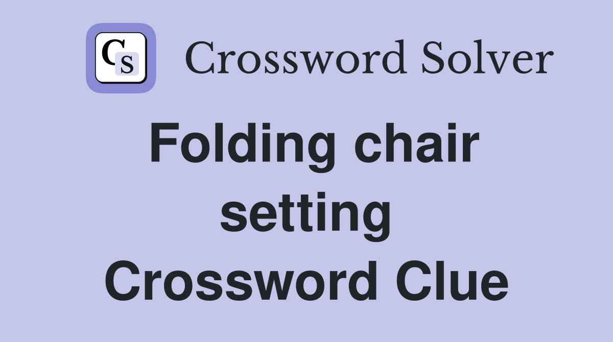Folding chair setting Crossword Clue