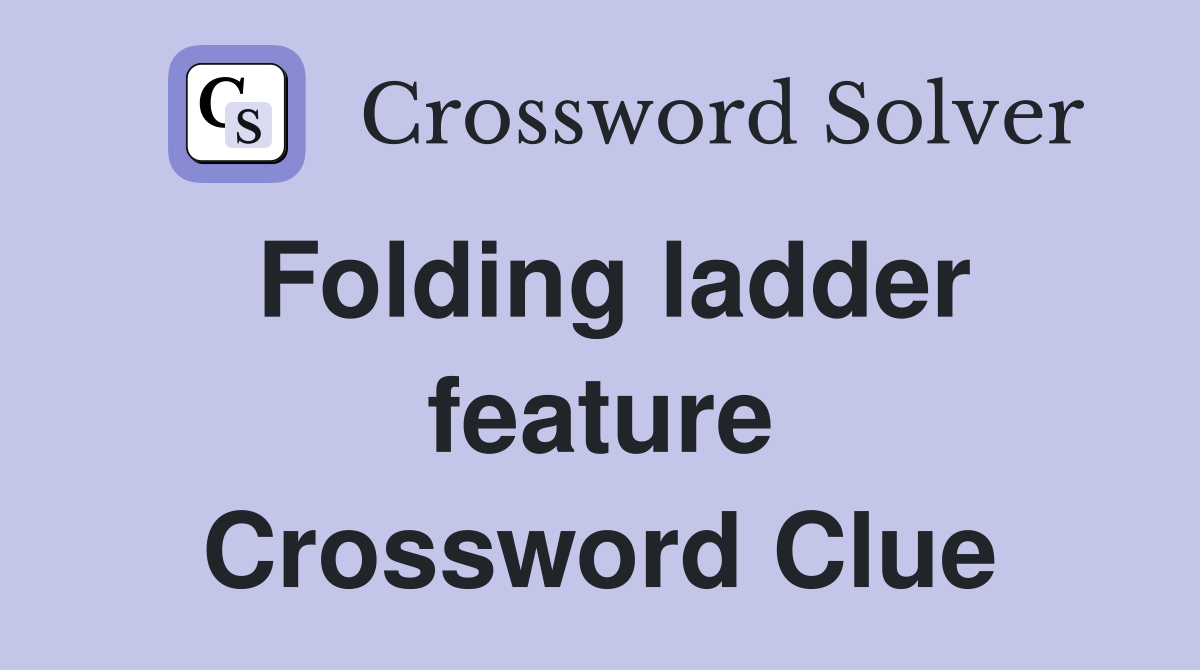 Folding ladder feature Crossword Clue