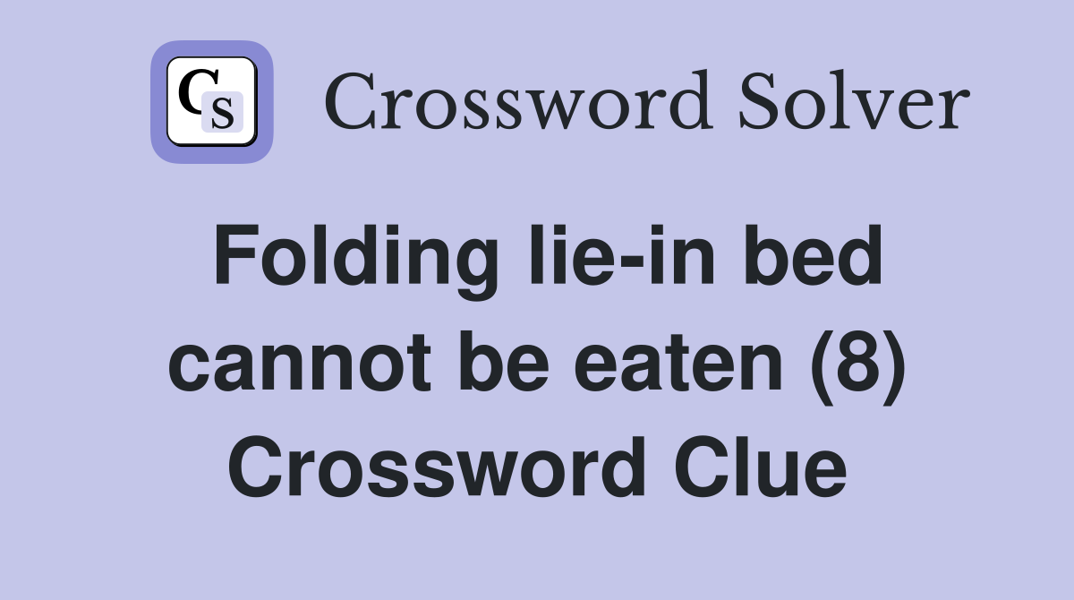 Folding lie-in bed cannot be eaten (8) Crossword Clue