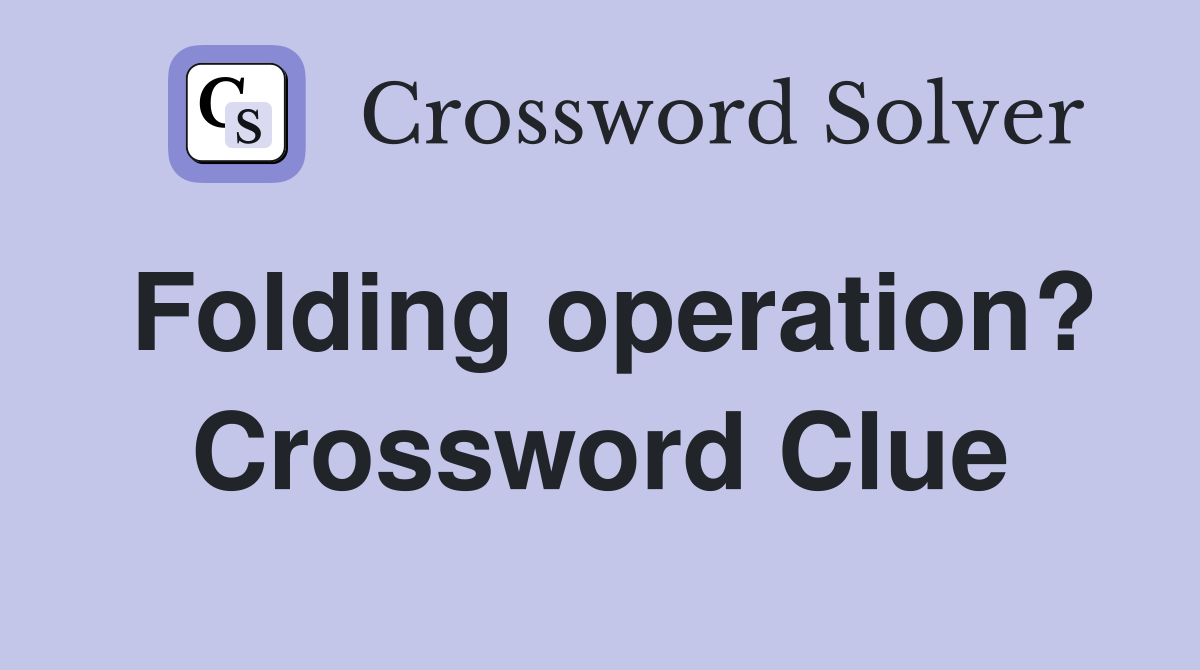 Folding operation? Crossword Clue