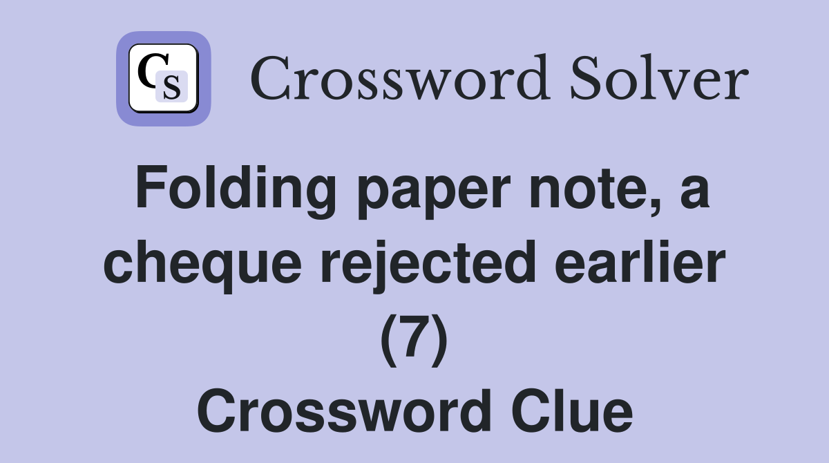 Folding paper note, a cheque rejected earlier (7) Crossword Clue