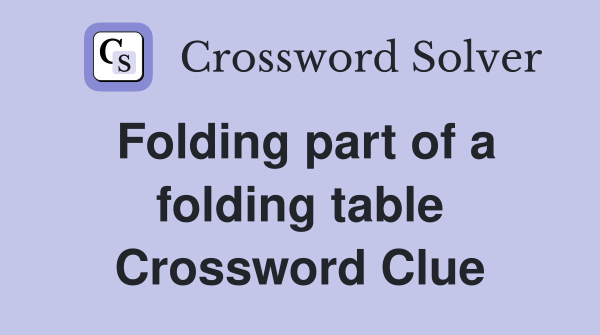 Folding part of a folding table Crossword Clue