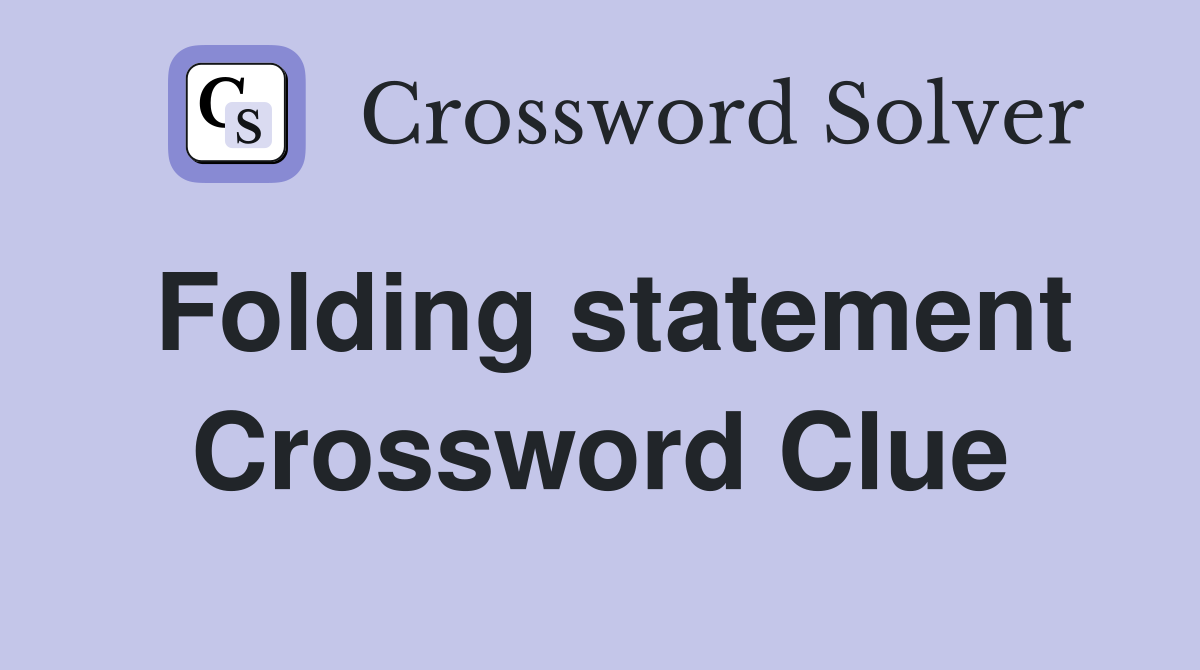 Folding statement Crossword Clue