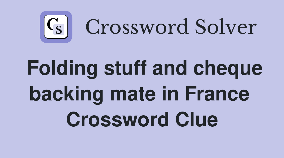 Folding stuff and cheque backing mate in France  Crossword Clue