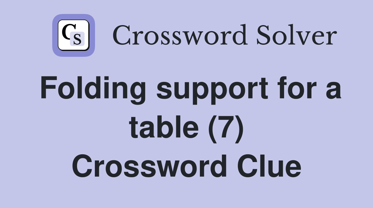 Folding support for a table (7) Crossword Clue