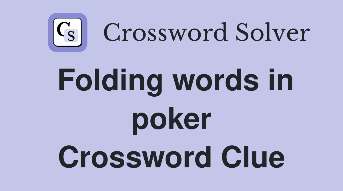 Folding words in poker Crossword Clue