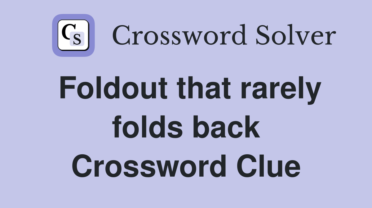 Foldout that rarely folds back Crossword Clue