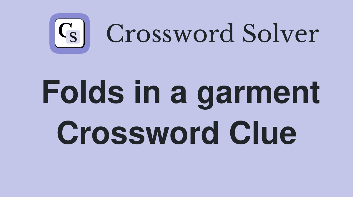 Folds in a garment Crossword Clue