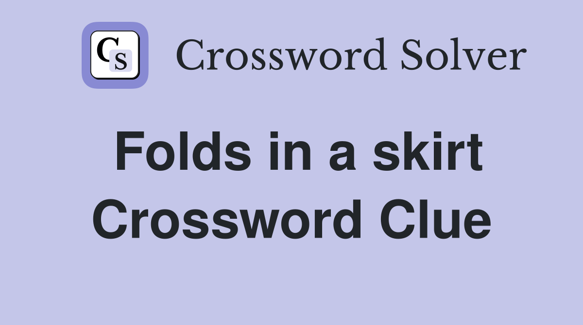 Folds in a skirt Crossword Clue