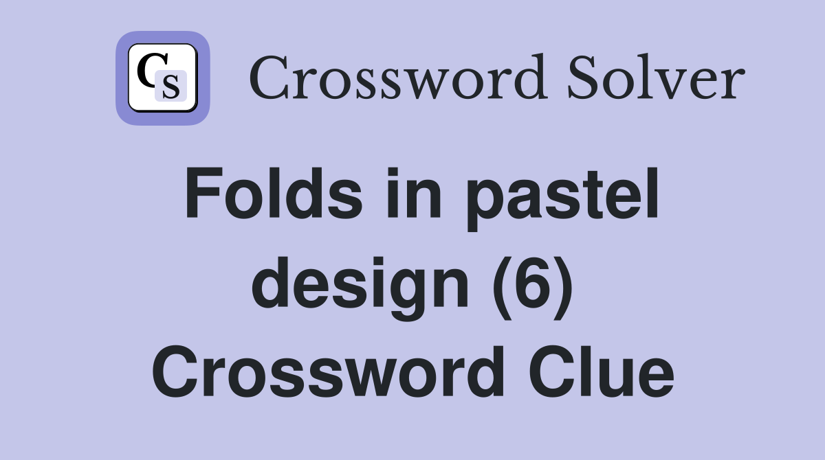 Folds in pastel design (6) Crossword Clue