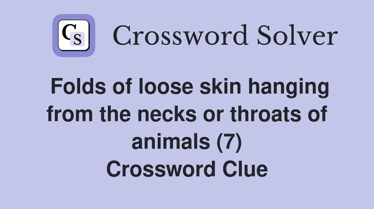 Folds of loose skin hanging from the necks or throats of animals (7) Crossword Clue