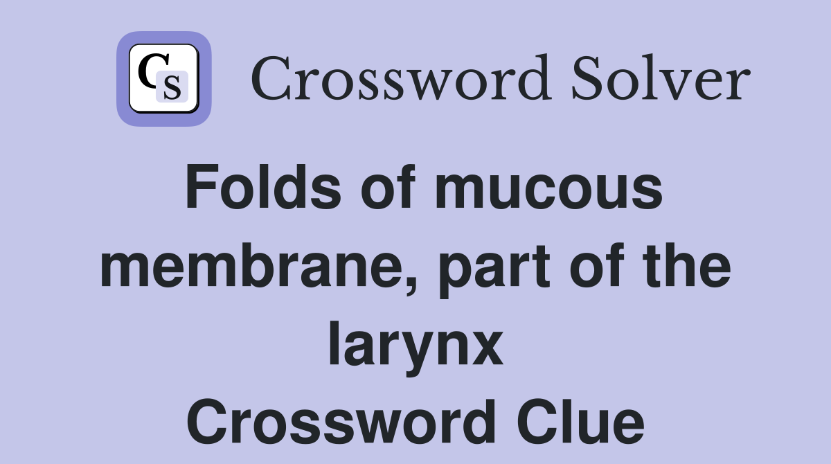 Folds of mucous membrane, part of the larynx Crossword Clue