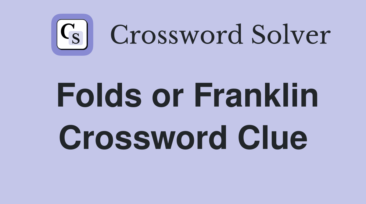Folds or Franklin Crossword Clue