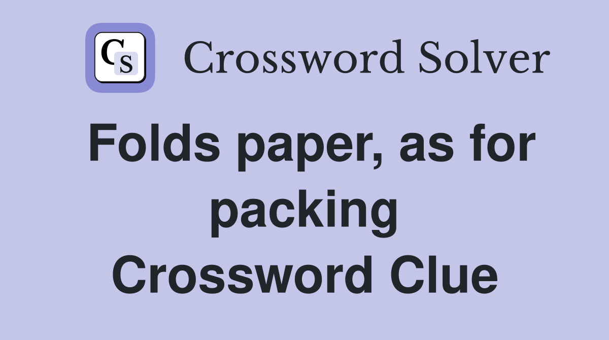 Folds paper, as for packing Crossword Clue