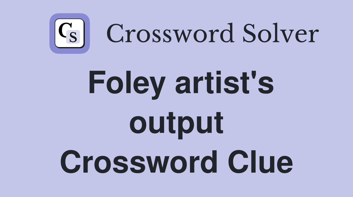 Foley artist's output Crossword Clue