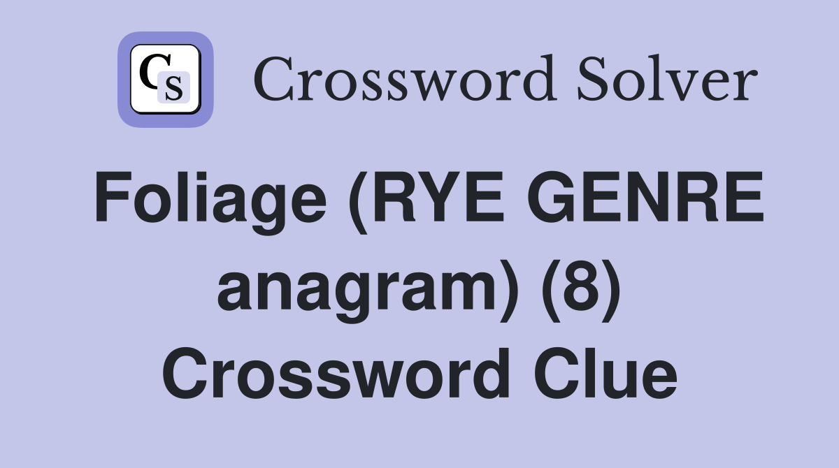 Foliage (RYE GENRE anagram) (8) Crossword Clue