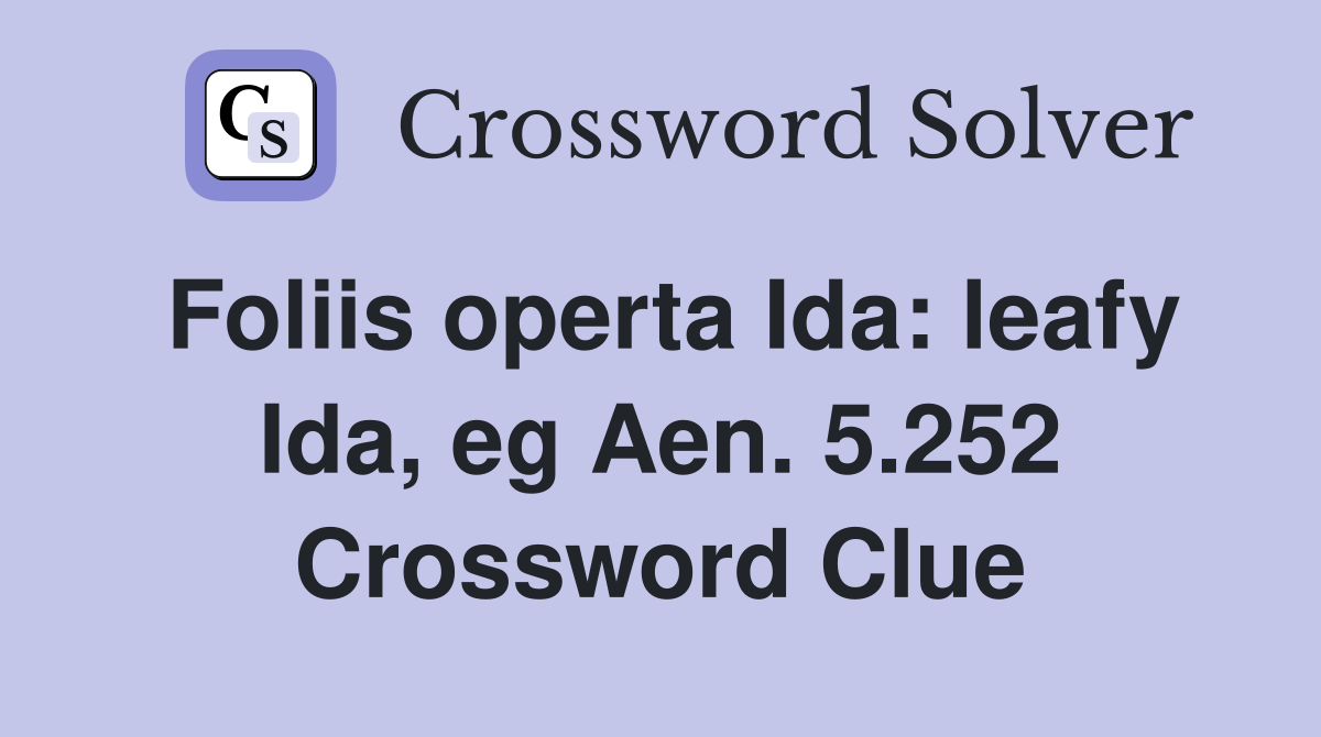 Foliis operta Ida: leafy Ida, eg Aen. 5.252 Crossword Clue