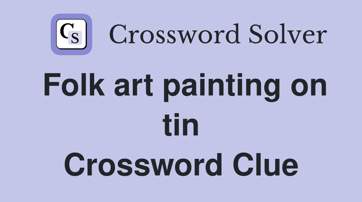Folk art painting on tin Crossword Clue