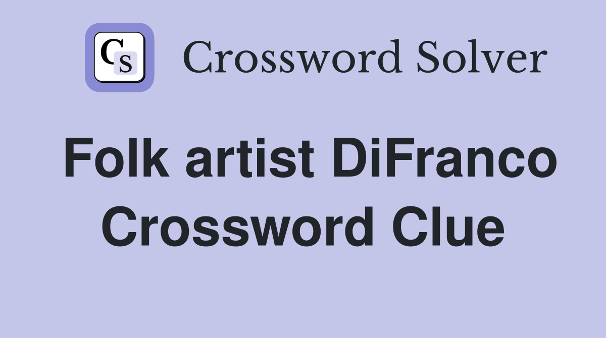 Folk artist DiFranco Crossword Clue