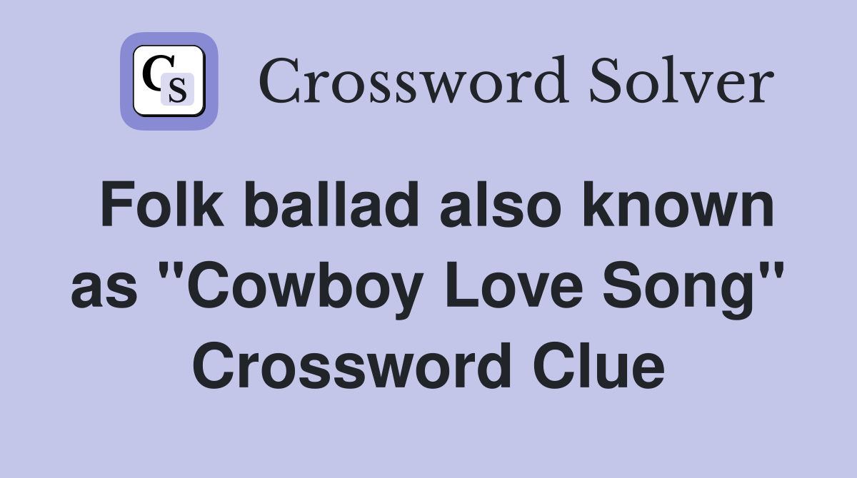 Folk ballad also known as "Cowboy Love Song" Crossword Clue